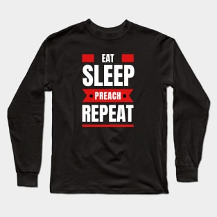 Eat Sleep Preach Repeat | Christian Long Sleeve T-Shirt